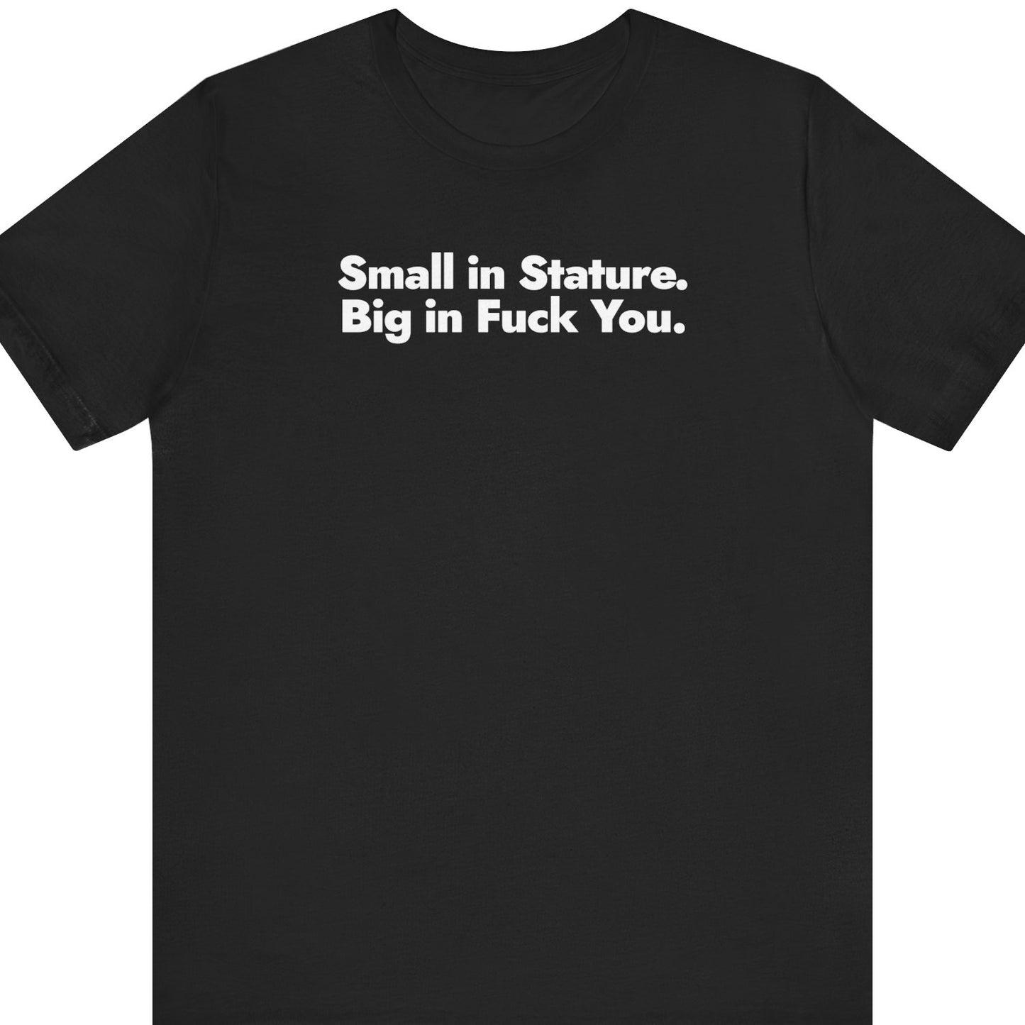 Small in Stature. Big in Fuck You.