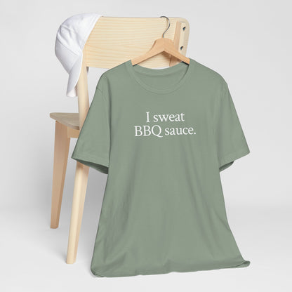 I sweat BBQ sauce