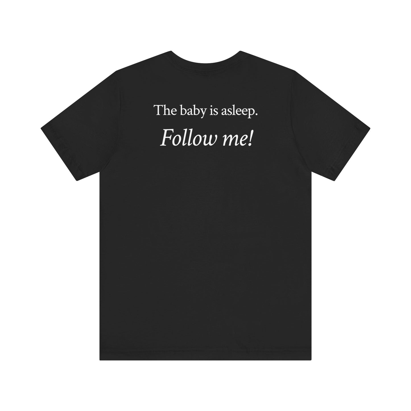 The baby's asleep.  Follow me!