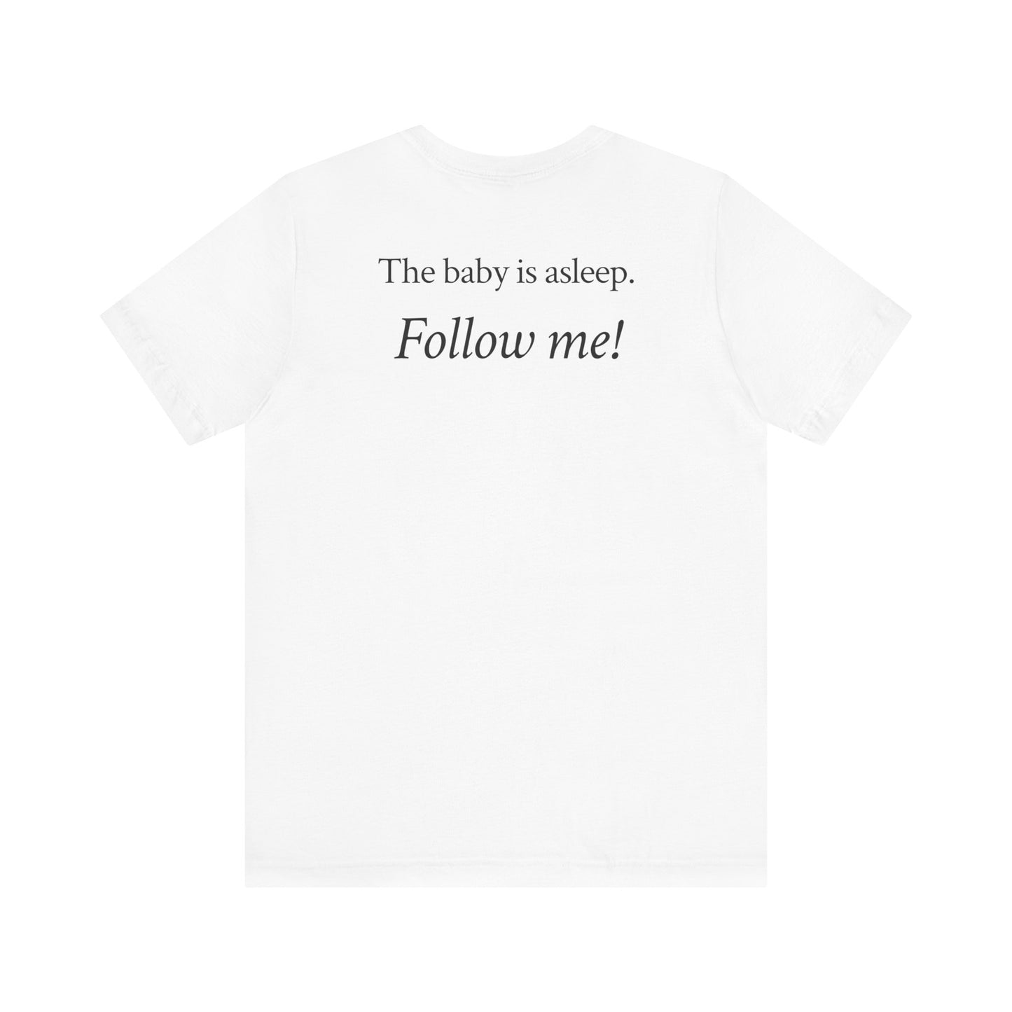 The baby's asleep.  Follow me!