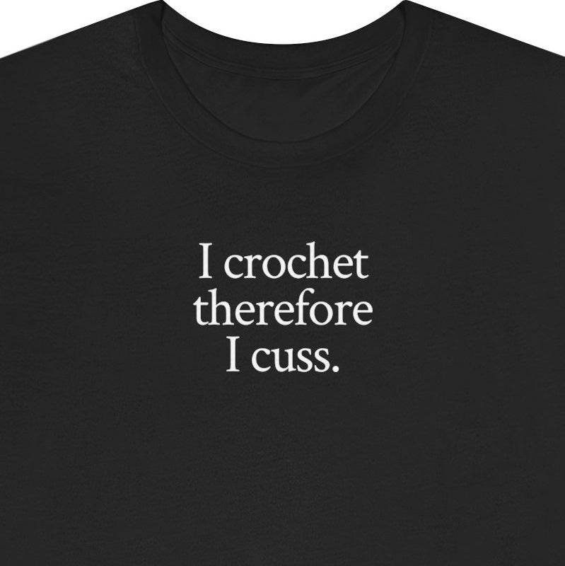 I crochet therefore I cuss.
