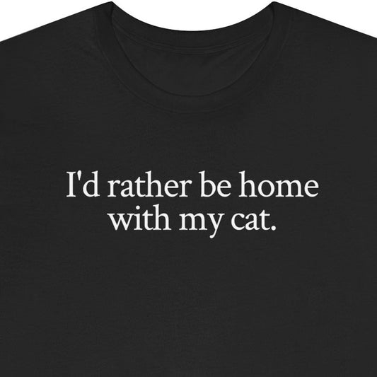 I'd rather be home with my cat.