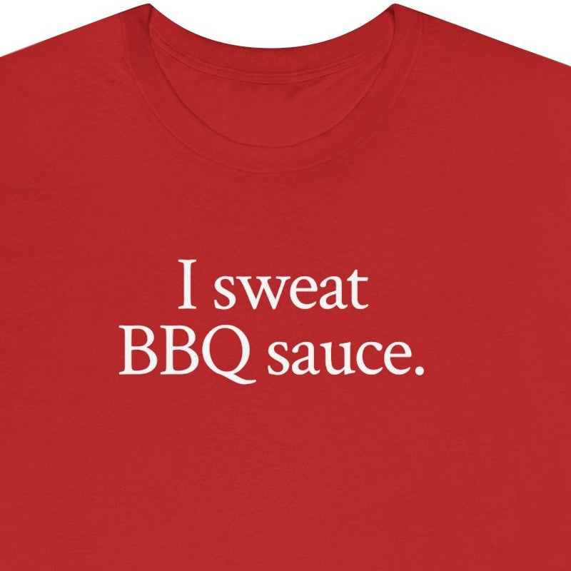 I sweat BBQ sauce