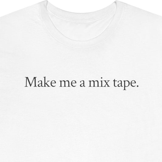 Make me a mix tape.