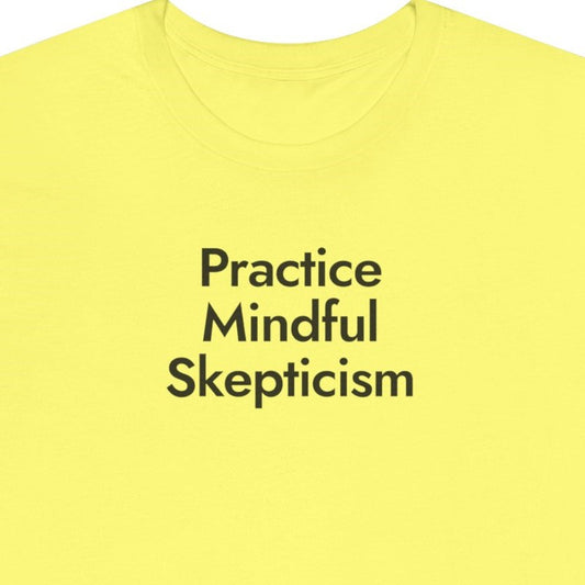 Practice Mindful Skepticism