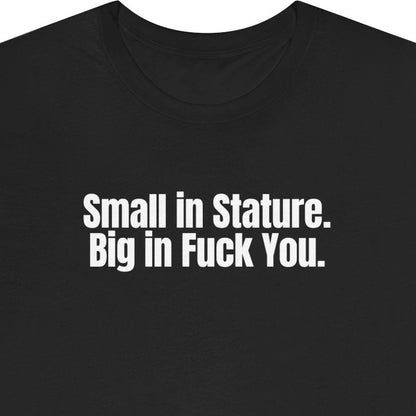Small in Stature.  Big in Fuck You.