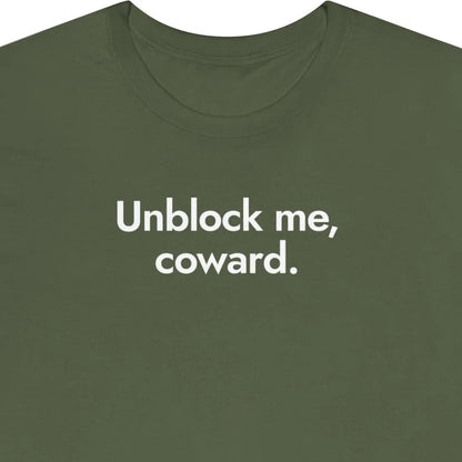 Unblock me, coward.