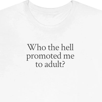 Who the hell promoted me to adult?