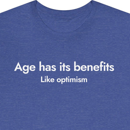 Age has its benefits. Like optimism.