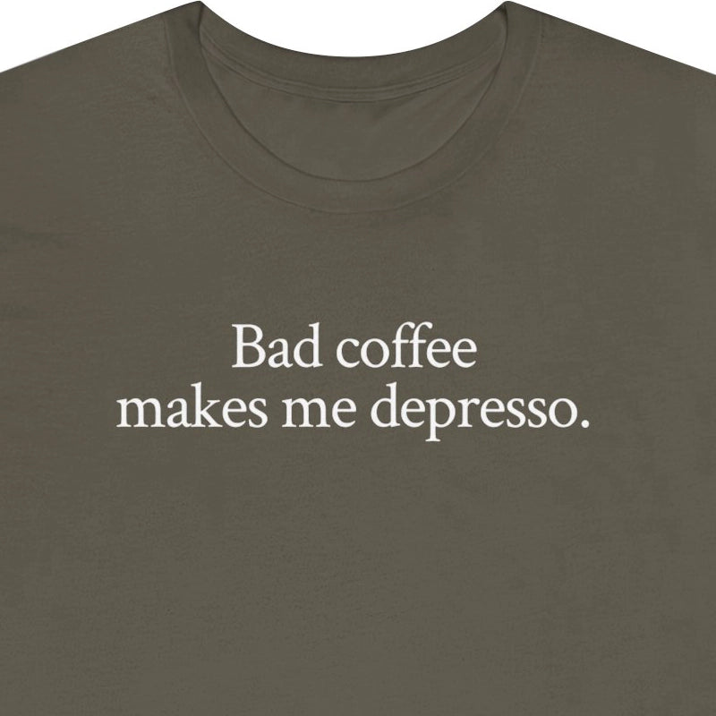 Bad coffee makes me depresso.