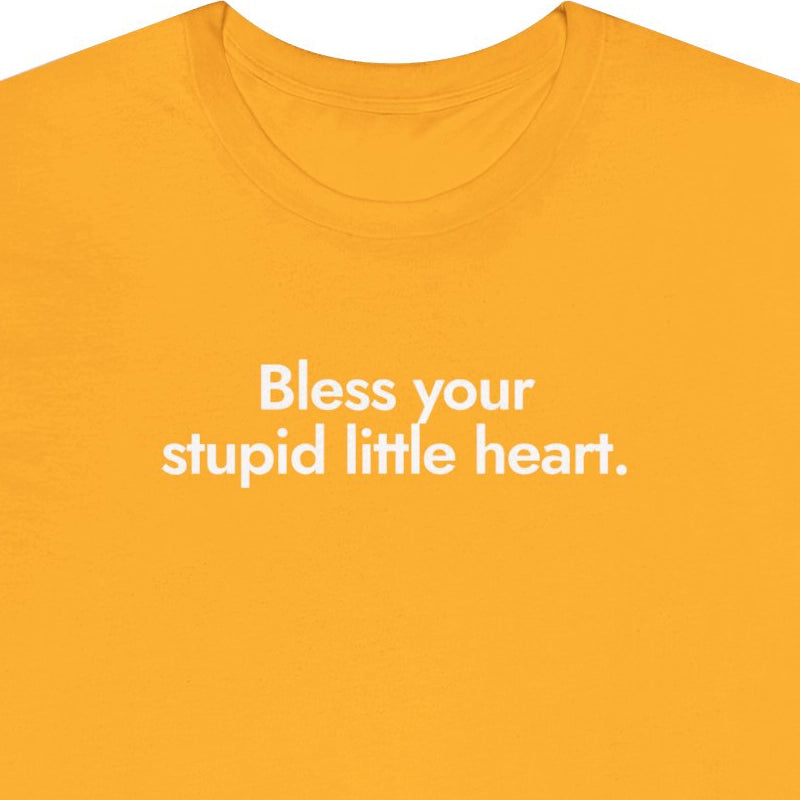 Bless your stupid little heart.
