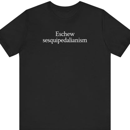 Eschew sesquipedalianism.