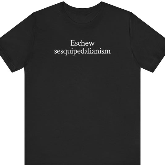 Eschew sesquipedalianism.