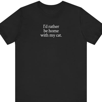 I'd rather be home with my cat.