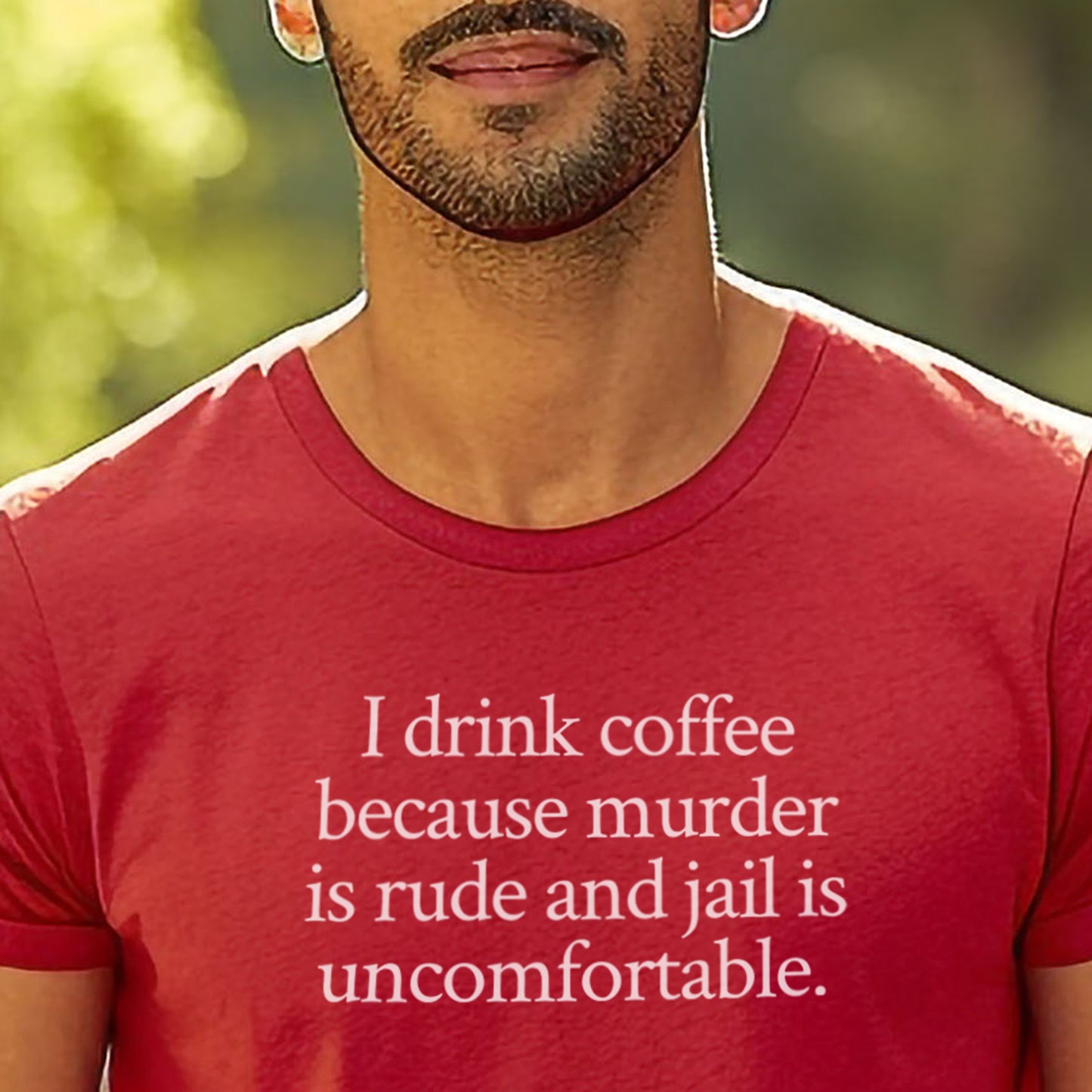 I drink coffee because murder is rude and jail is uncomfortable.