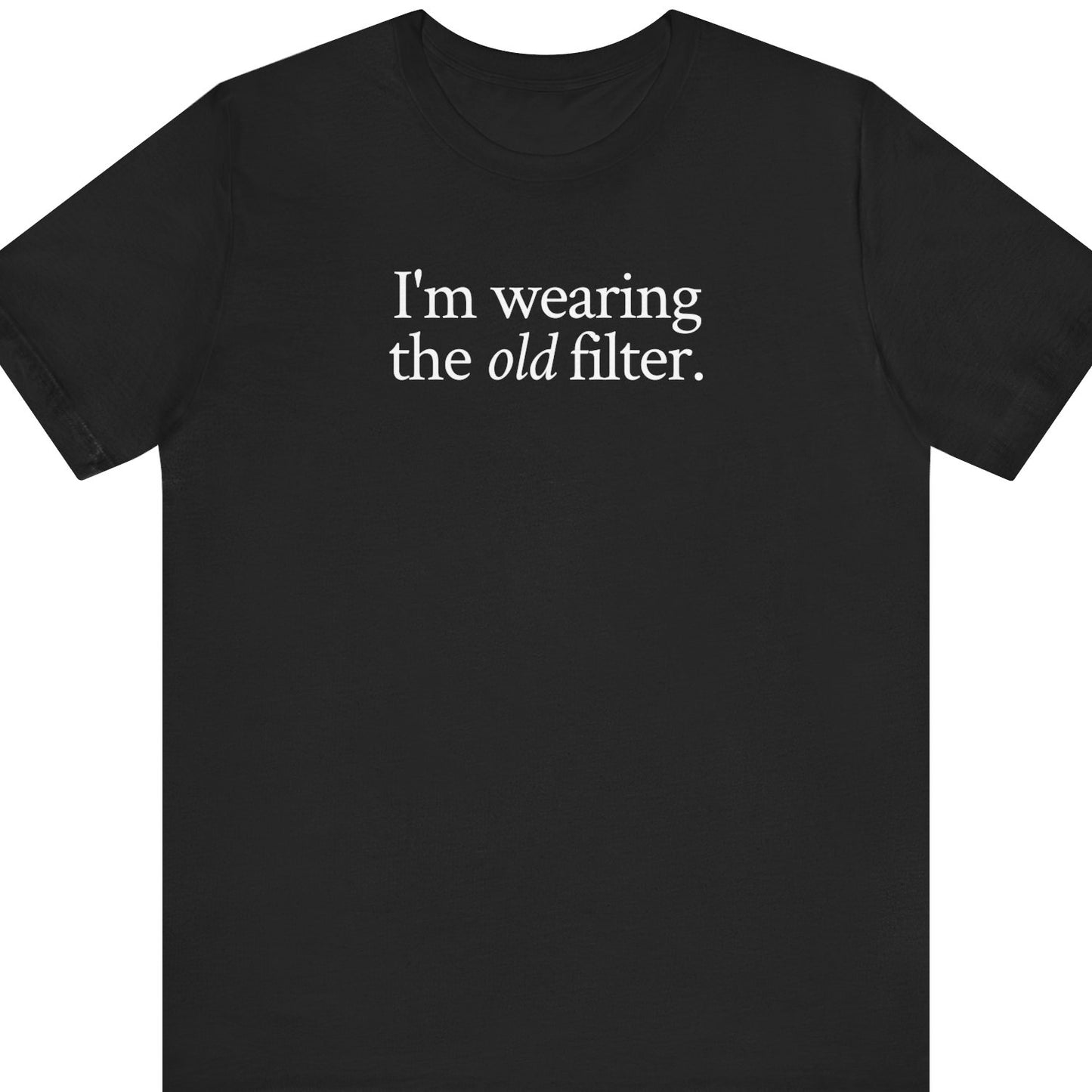 I'm wearing the OLD filter.