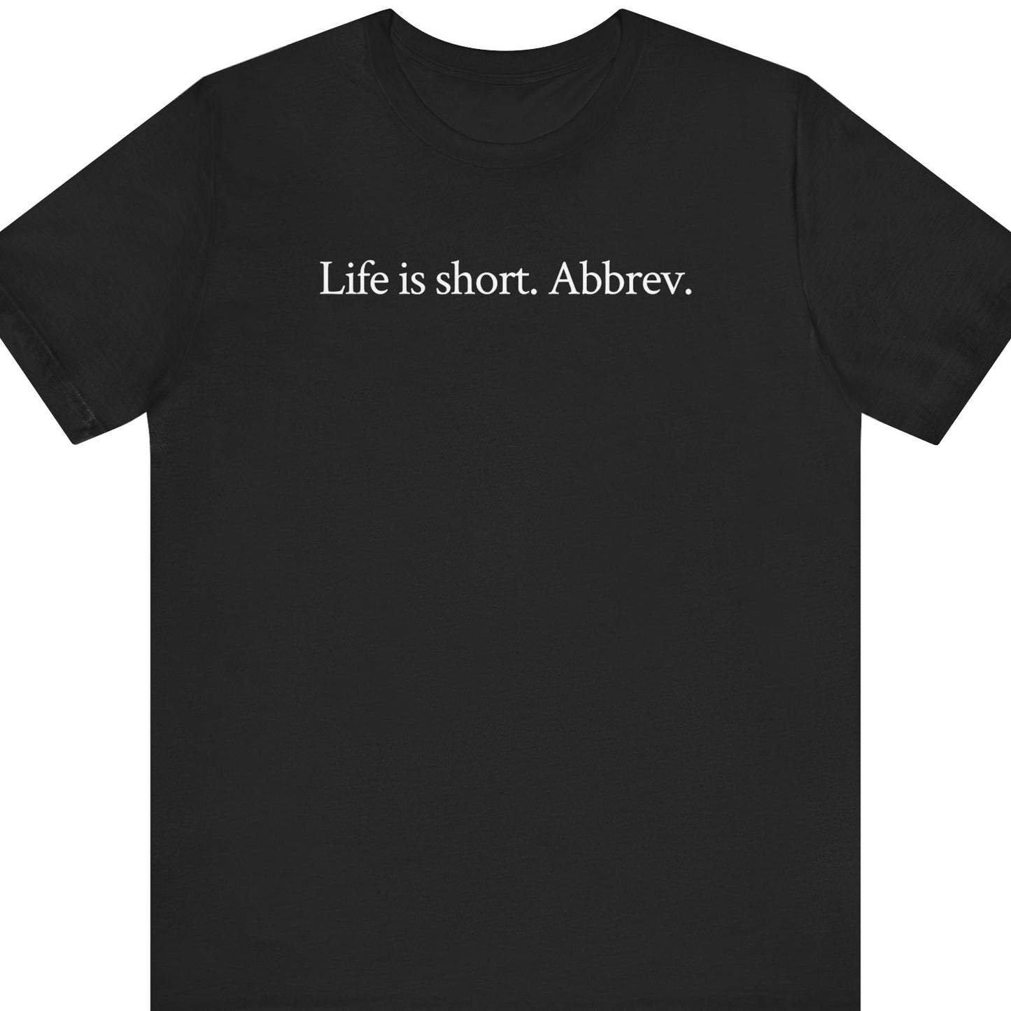 Life is short. Abbrev.