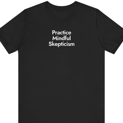 Practice Mindful Skepticism