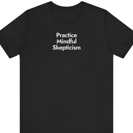 Practice Mindful Skepticism