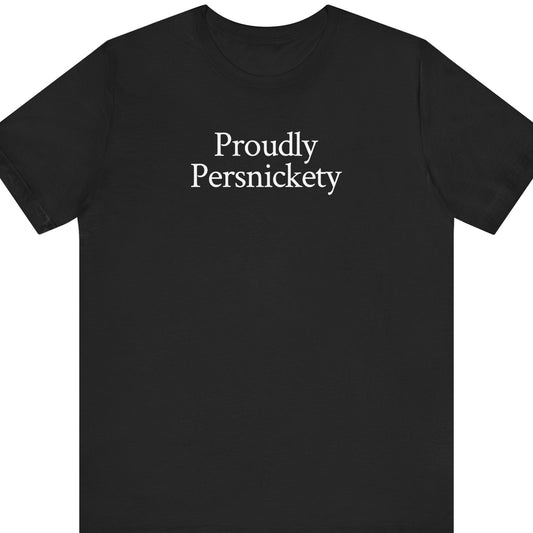 Proudly Persnickety