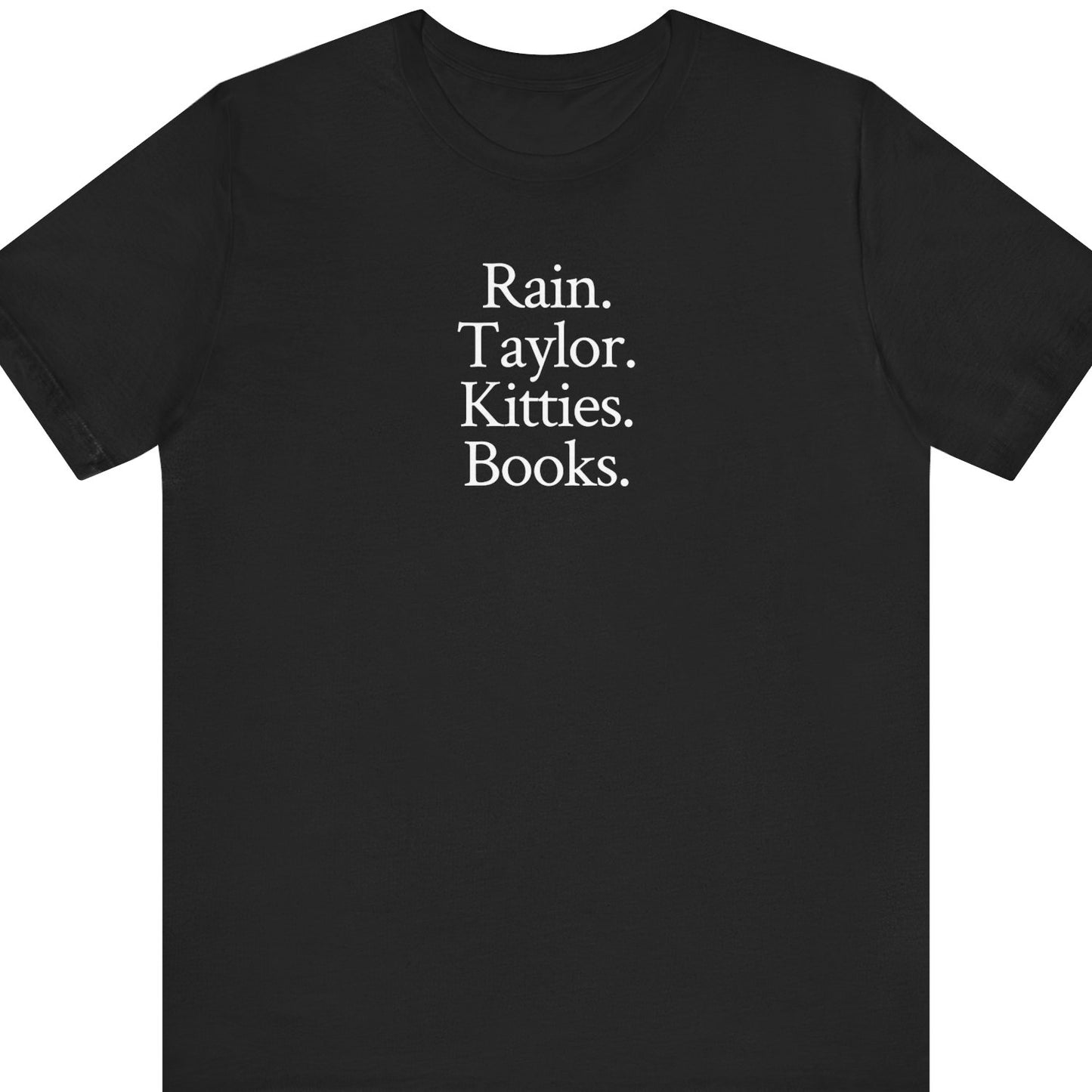 Rain. Taylor. Kitties. Books.