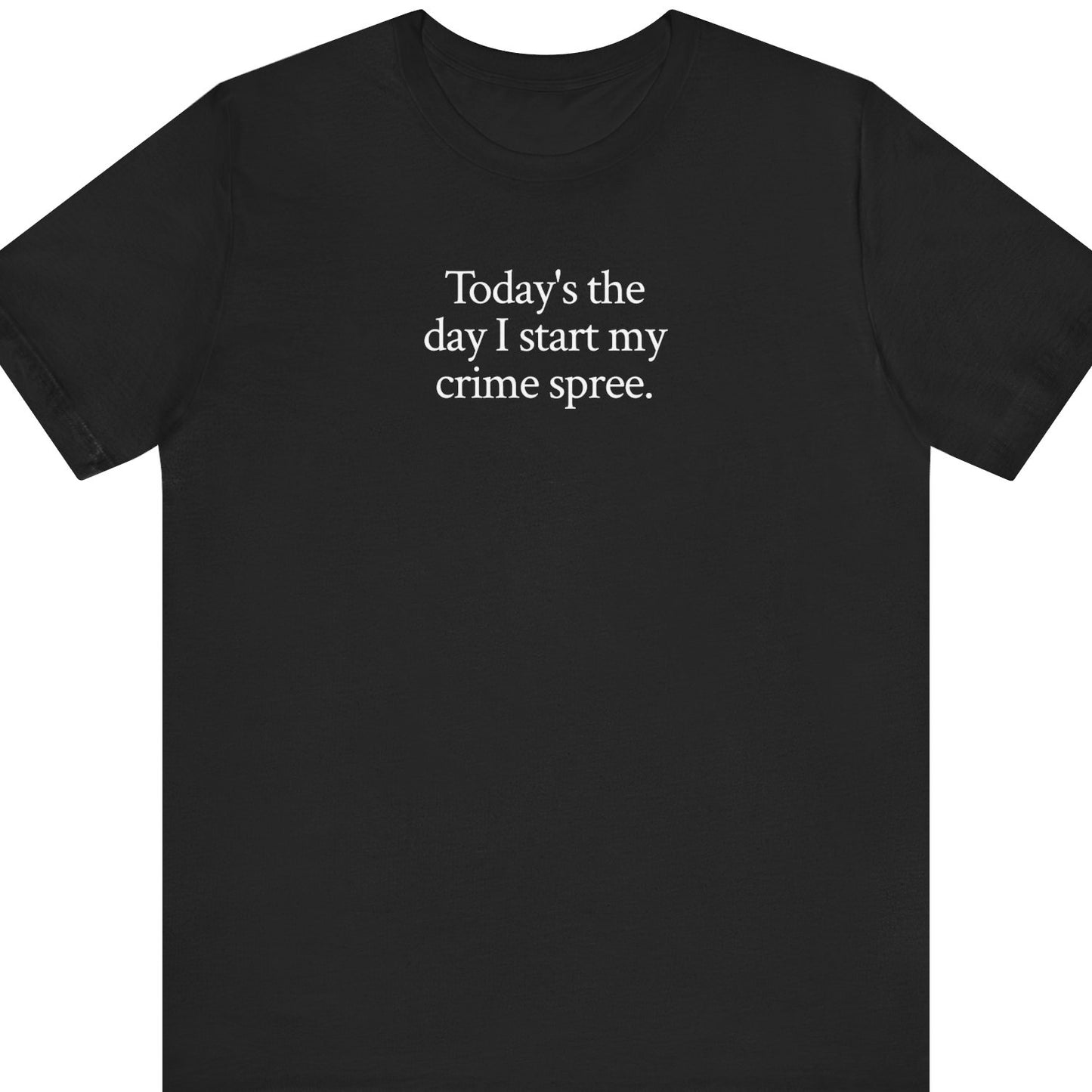Today's the day I start my crime spree.